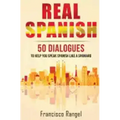 Real Spanish: 50 Dialogues to Help You Speak Spanish Like a Spaniard