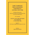 Early Marriages from Newspapers Published in Central New York: By William M. Beauchamp, Selected and Arranged by Grace Beauchamp Lodder of the Syracus