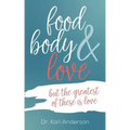 food, body & love: but the greatest of these is love