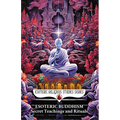 Esoteric Buddhism: Secret Teachings and Rituals: Theory and Practice of the Vajrayāna Path: Visualization, Mantra, Tantra, and Sacred Transformat