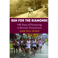Run for the Diamonds: 100 Years of Footracing in Berwick, Pennsylvania