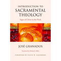 Introduction to Sacramental Theology: Signs of Christ in the Flesh