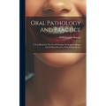 Oral Pathology And Practice: A Text-book For The Use Of Students In Dental Colleges, And A Hand-book For Dental Practitioners