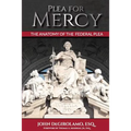 Plea For Mercy: The Anatomy of The Federal Plea