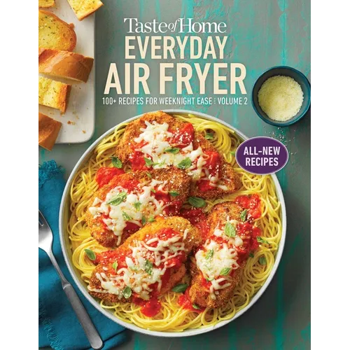 Taste of Home Everyday Air Fryer Vol 2: 100+ Recipes for Weeknight Ease