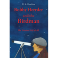 Bobby Herrder and the Birdman Bobby Herrder y El Hombre Pájaro: The Greatest Gift of All El Regalo Más Grande de Todos