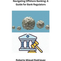 Navigating Offshore Banking: A Guide for Bank Regulators