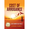 Cost of Arrogance: A Jake Clearwater Legal Thriller