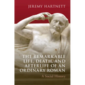 The Remarkable Life, Death, and Afterlife of an Ordinary Roman