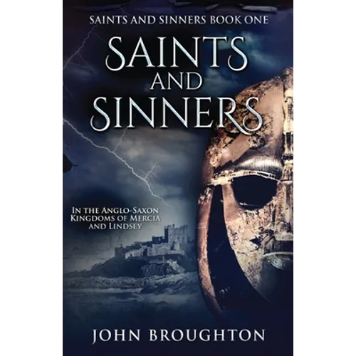 Saints And Sinners: In the Anglo-Saxon Kingdoms of Mercia and Lindsey