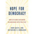 Hope for Democracy: How Citizens Can Bring Reason Back Into Politics