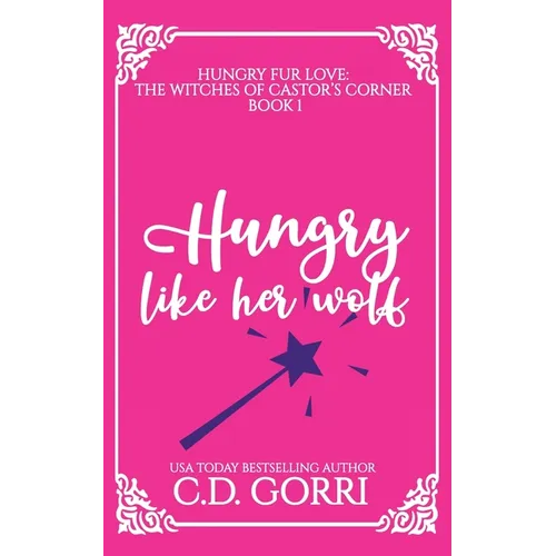 Hungry Like Her Wolf: A Curvy Witch Meets Growly Wolf Shifter Fated Mates Romance