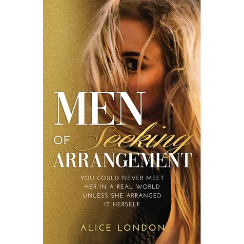 Men of Seeking Arrangement: You Could Never Meet Her in a Real World Unless She Arranged It Herself