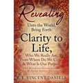 Revealing Unto the World, Bring Forth Clarity to Life,: Who We Really Are, From Where Do We Come & What Is Our Purpose (DNA Bloodlines/Genetic Compass