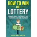 How to Win the Lottery: Discover Simple Strategies to Help You Improve Your Odds of Winning