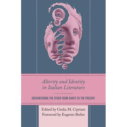 Alterity and Identity in Italian Literature: Encountering the Other from Dante to the Present