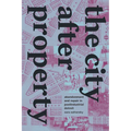 The City After Property: Abandonment and Repair in Postindustrial Detroit