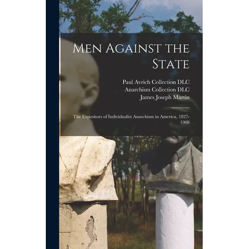 Men Against the State: The Expositors of Individualist Anarchism in America, 1827-1908