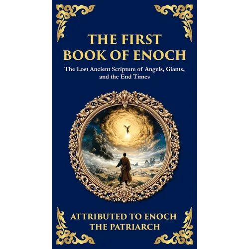 The First Book of Enoch (Enoch I): The Lost Ancient Scripture of Angels, Giants, and the End Times (Deluxe Hardbound Edition)