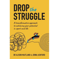 Drop The Struggle: A Transformative Approach to Achieving Your Potential in Sport and Life