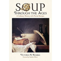 Soup Through the Ages: A Culinary History with Period Recipes