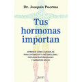 Tus Hormonas Importan: Aprende Cómo Cuidarlas Para Optimizar Tu Metabolismo, Prevenir Enfermedades Y Ganar En Salud / Your Hormones Matter