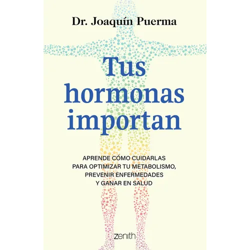 Tus Hormonas Importan: Aprende Cómo Cuidarlas Para Optimizar Tu Metabolismo, Prevenir Enfermedades Y Ganar En Salud / Your Hormones Matter