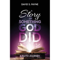 A Story of Something God Did: A Faith Journey