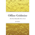 Offline Goldmine: Make Money Helping Offline Business Succeed