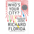 Who's Your City?: How the Creative Economy Is Making Where to Live the Most Important Decision of Your Life