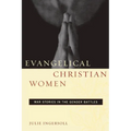 Evangelical Christian Women: War Stories in the Gender Battles