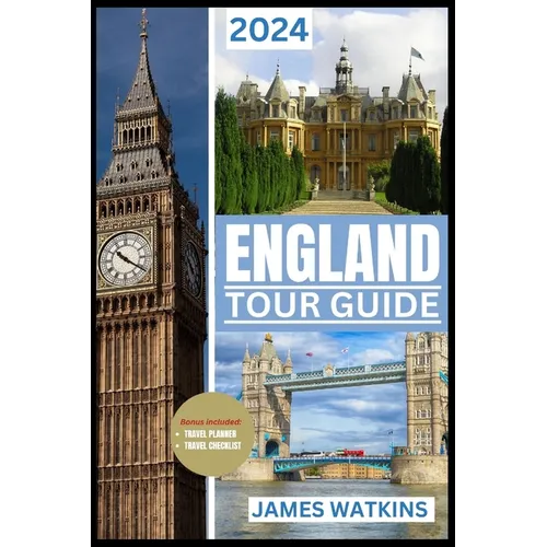 England Tour Guide 2024: Your Exclusive Guide to the Must-See, Must-Do, and Must-Taste of 2024 Unlocking England's Wonders