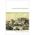 Living and Dying in Mesopotamia