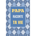 Papa, raconte ta vie: Un livre cadeau pour un père: écris ton histoire et partage tes souvenirs avec moi