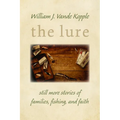 The Lure: Still More Stories of Families, Fishing, and Faith