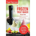 My Yonanas Frozen Treat Maker Soft Serve Ice Cream Machine Recipe Book, a Simple Steps Brand Cookbook: 101 Delicious Frozen Fruit & Vegan Ice Cream Re