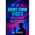 Short-Form Video Mastery: Hooks, Trends, Transitions & Templates That Go Viral