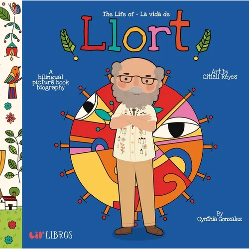 The Life of / La Vida de Llort (Bilingual: English/Spanish): A Bilingual Picture Book Biography