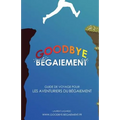 Goodbye Bégaiement !: Petit Guide de Voyage Pour Les Aventuriers Du Bégaiement