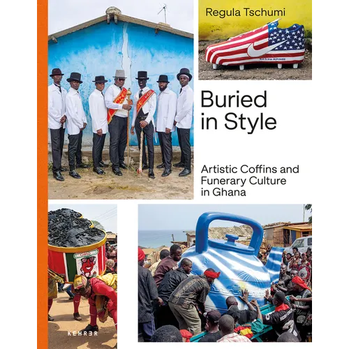 Buried in Style: Artistic Coffins and Funerary Culture in Ghana