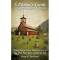 A Pastor's Guide to Conducting a Funeral: Things Every Pastor Needs to Know, But May Have Been Afraid to Ask