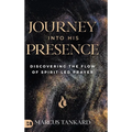 Journey Into His Presence: Discovering the Flow of Spirit-Led Prayer