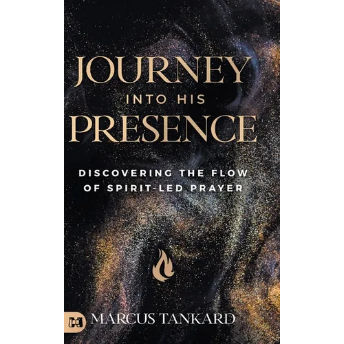 Journey Into His Presence: Discovering the Flow of Spirit-Led Prayer