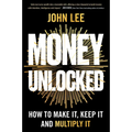 Money Unlocked: How to Make It, Keep It and Multiply It
