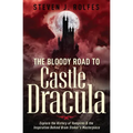 The Bloody Road to Castle Dracula: Explore the History of Vampires & the Inspiration Behind Bram Stoker's Masterpiece