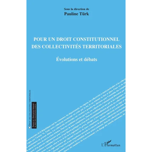 Pour un droit constitutionnel des collectivités territoriales: Evolutions et débats