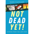 Not Dead Yet!: Stories from the Last Stop