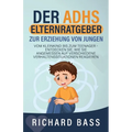 Der ADHS Elternratgeber Zur Erziehung von Jungen