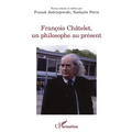 François Châtelet, un philosophe au présent