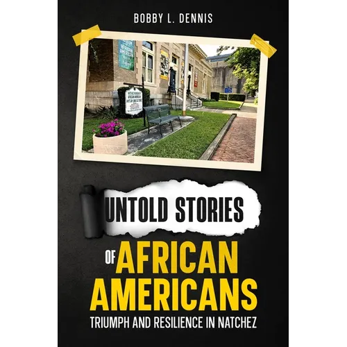 Untold Stories of African Americans Triumph and Resilience in Natchez
